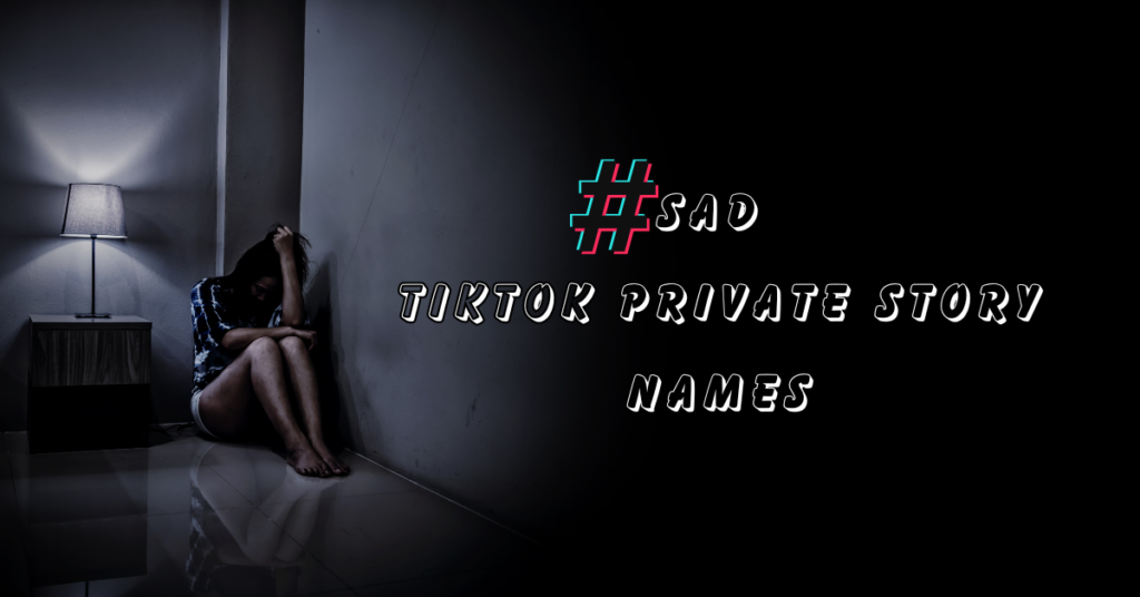 sad tikTok private story names