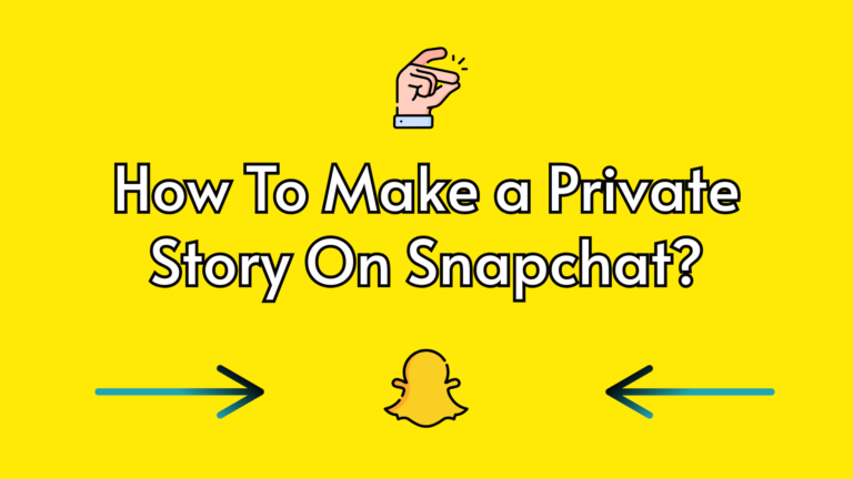 How To Make A Private Story On Snapchat?