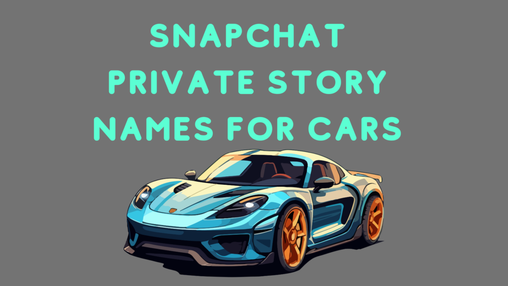 Snapchat Private Story Names For Cars