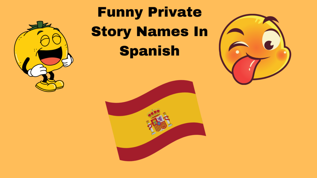 Funny Private Story Names In Spanish