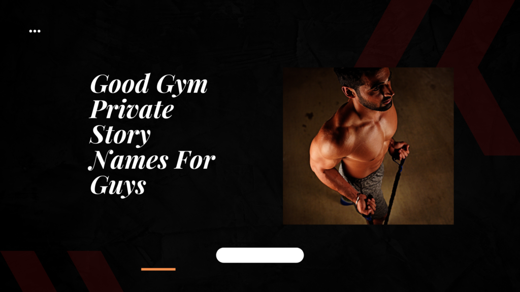 Good Gym Private Story Names For Guys