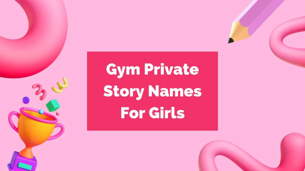 Gym Private Story Names For Girls