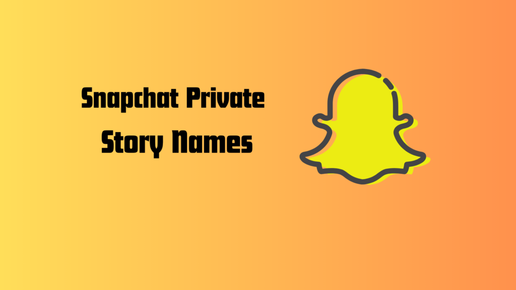 Snapchat Private Story Names