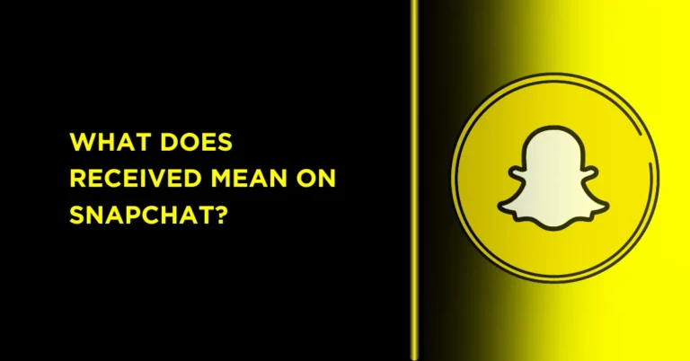 What Does Received Mean on Snapchat? full explained