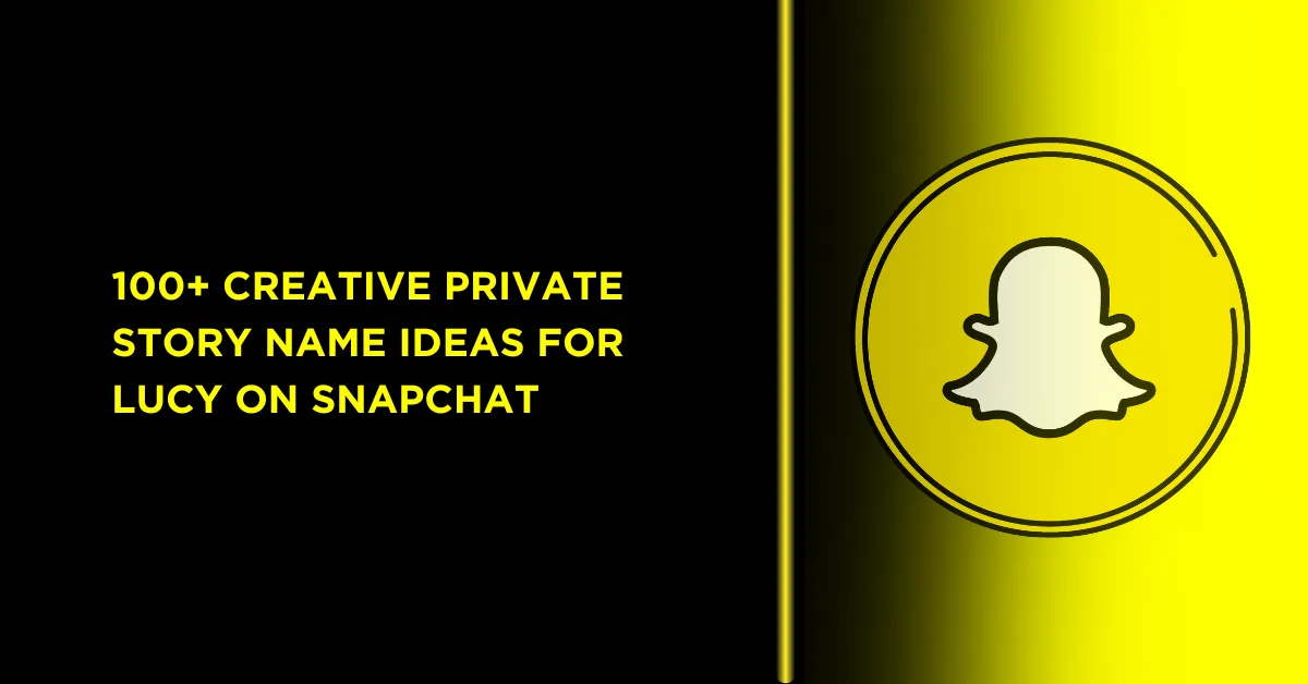 100+ Creative Snapchat Private Story Names for Lucy 1 200+ Creative Snapchat Private Story Names for Lucy