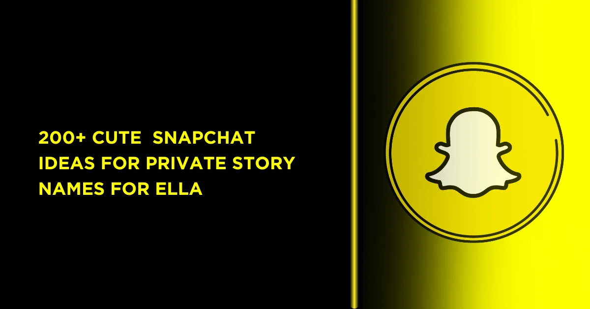 Unique Snapchat Private Story Names for Ella 1 have an icon of snapchat 100+ Cute and Fun Snapchat Ideas for Private Story Names for Ella