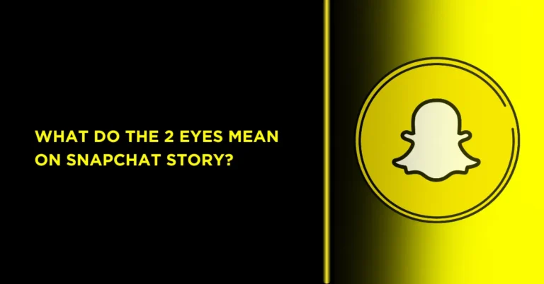 What Do the Two Eyes on Snapchat Story Mean?