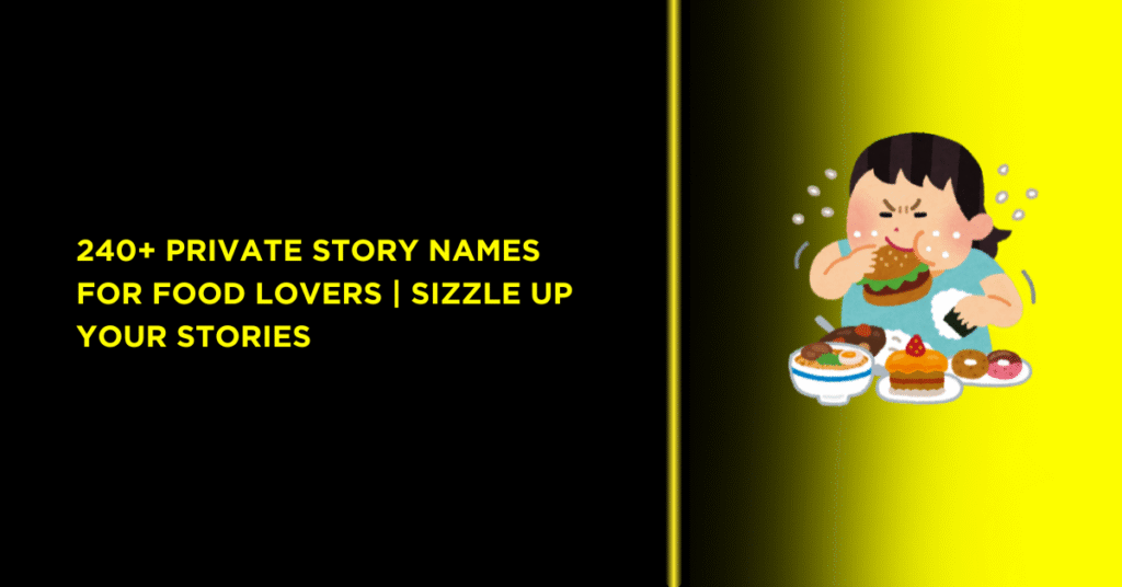 Private Story Names for Food Lovers | Sizzle Up Your Stories