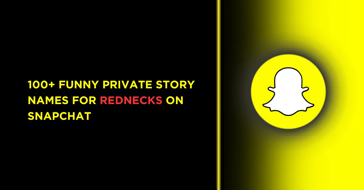 100+ Funny Private Story Names For Rednecks on Snapchat 1 Private Story Names For Rednecks on Snapchat