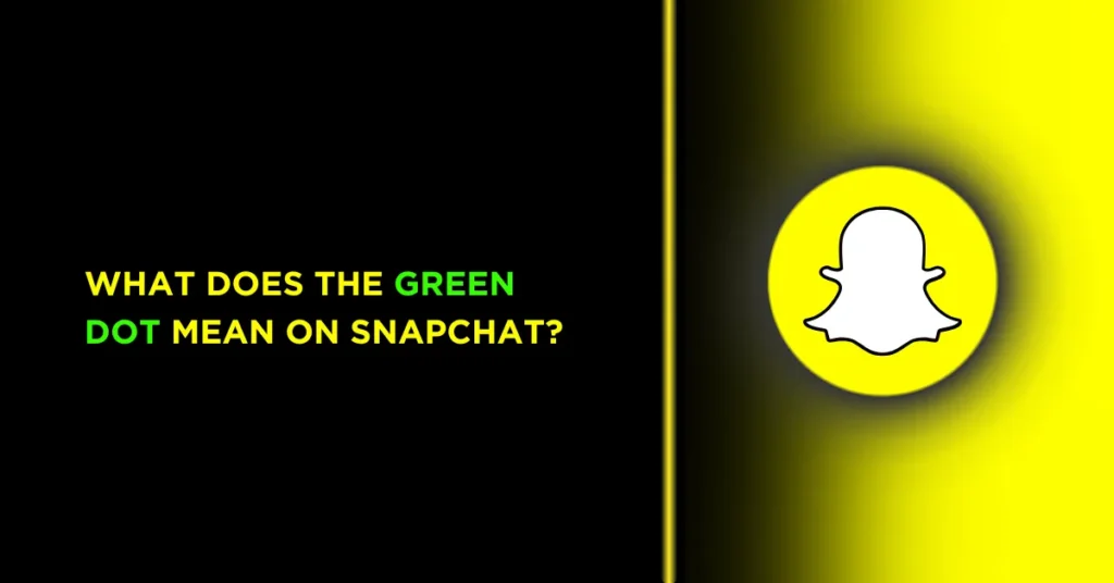 what does the green dot mean on snapchat?