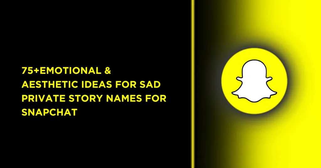 75+Emotional & Aesthetic Ideas for Sad Private Story Names for Snapchat