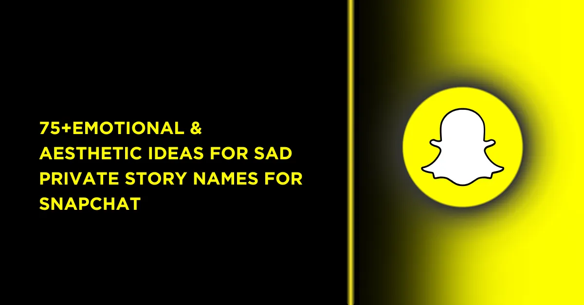 Emotional Private Story Names: Ideas for Your Snapchat Vibes 1 75+Emotional & Aesthetic Ideas for Sad Private Story Names for Snapchat