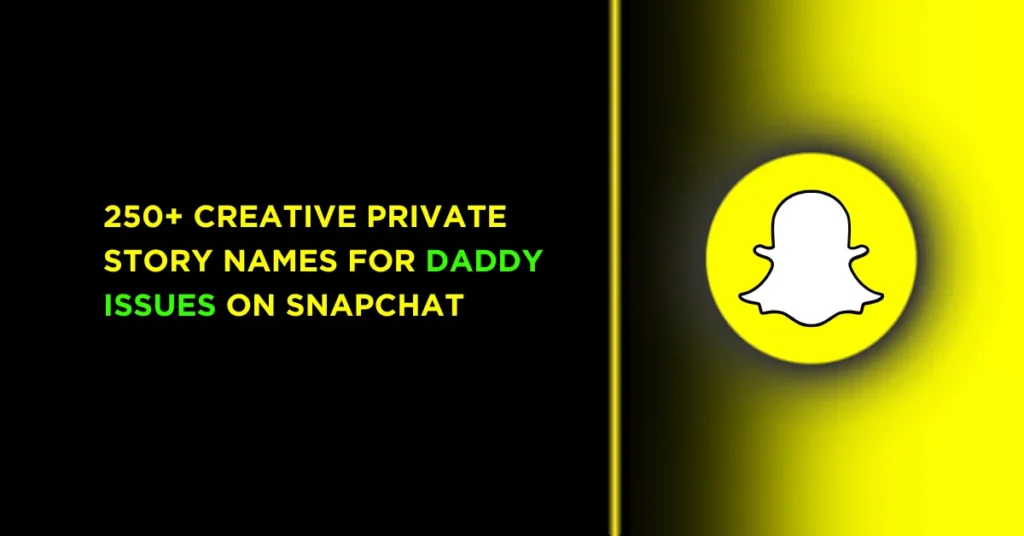 50+ Creative Private Story Names for Daddy Issues on Snapchat